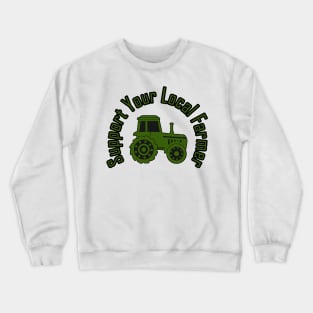 support your local farmer Crewneck Sweatshirt